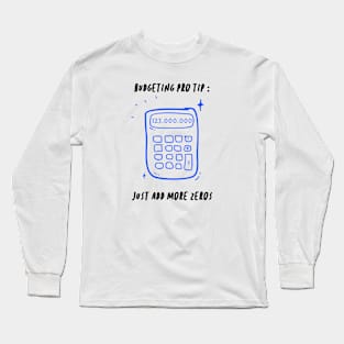 Budgeting Pro Tip Just Add More Zeros Funny Gift Long Sleeve T-Shirt